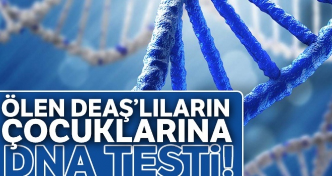 Ölen DEAŞ'lıların çocuklarına DNA