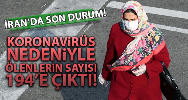 İran'da koronavirüs nedeniyle ölenlerin sayısı 194'e çıktı