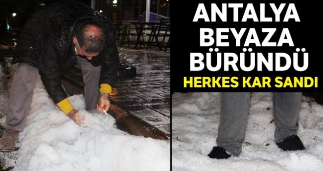 Antalya beyaza büründü, herkes kar yağdı sandı