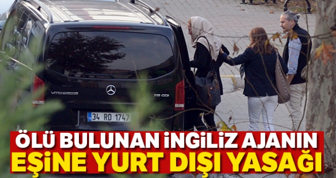 Ölü bulunan İngiliz ajanın eşine yurt dışı yasağı