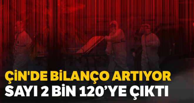 Çin'de ölü sayısı 2 bin 120'ye çıktı