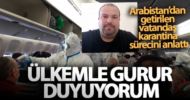 Arabistan'dan getirilen vatandaş karantina sürecini anlattı: 'Ülkemle gurur duyuyorum'