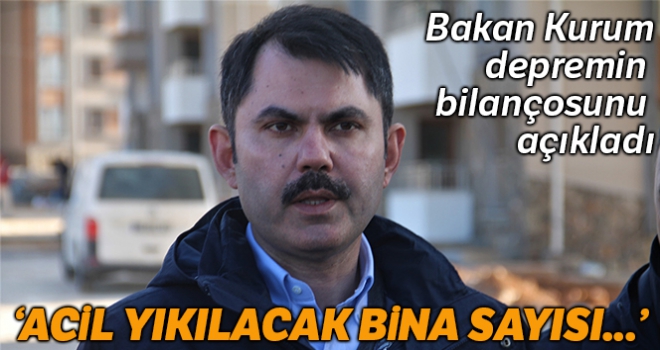 Bakan Kurum: 'Depremde ağır hasarlı bina sayısı 3 bin 200'