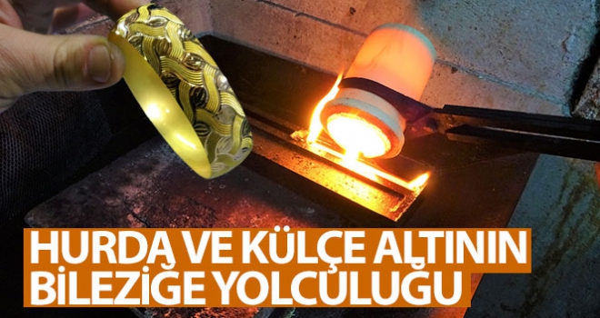 Hurda ve külçe altının bileziğe yolculuğu