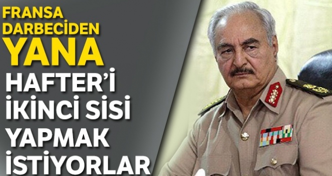 Hafter'i ikinci Sisi yapmak istiyorlar