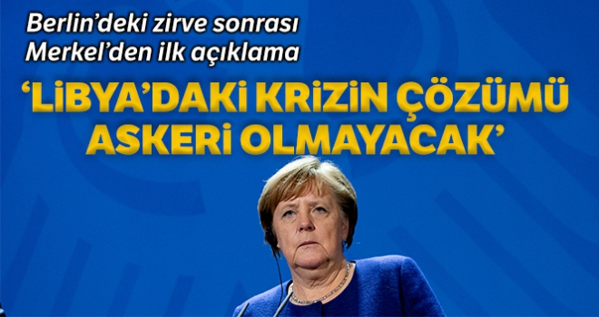 Libya Zirvesi sonrası Merkel'den açıklama: 'Libya'daki krizin çözümü askeri olmayacak'