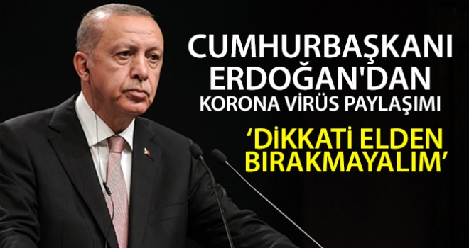 Cumhurbaşkanı Erdoğan'dan korona virüs paylaşımı