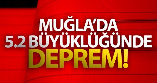 Muğla'da 5.2 büyüklüğünde deprem! Son dakika Muğla depremleri...