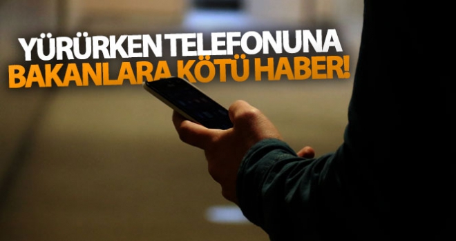 Yürürken telefonuna bakanlara kötü haber