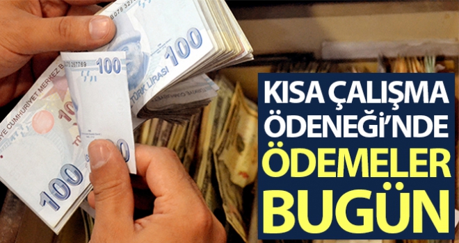 Kısa Çalışma Ödeneği'nde ödemeler bugün yapılıyor