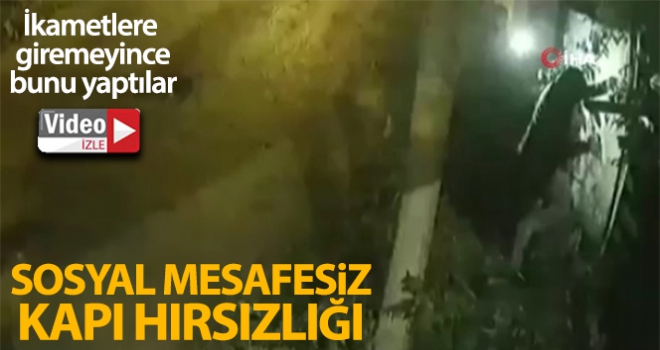 İstanbul'da 'sosyal mesafesiz' ilginç kapı hırsızlığı kamerada