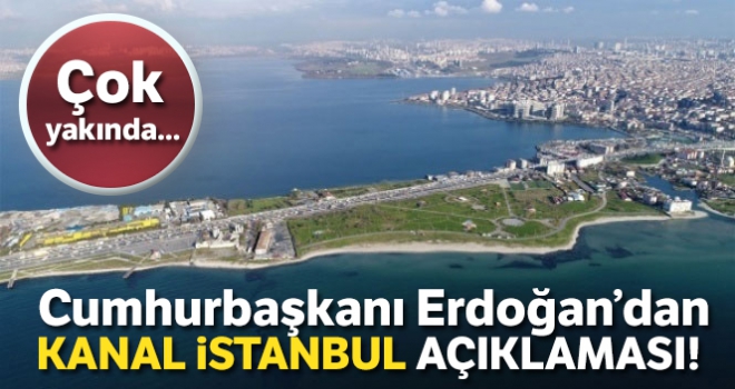 Cumhurbaşkanı Erdoğan: 'Kanal İstanbul projesini çok yakında başlatıyoruz'