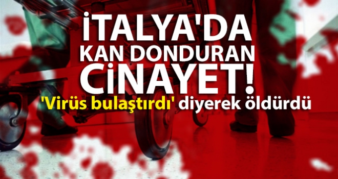 İtalya'da kan donduran cinayet! Kız arkadaşını 'virüs bulaştırdı' diyerek öldürdü