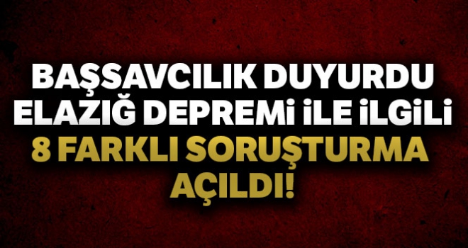 Başsavcılıktan deprem açıklaması: '8 farklı soruşturma başlatıldı'