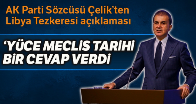 AK Parti Sözcüsü Çelik: 'Rum ve İsrail antlaşmasına Libya Tezkeresi ile tarihi bir cevap verdi'