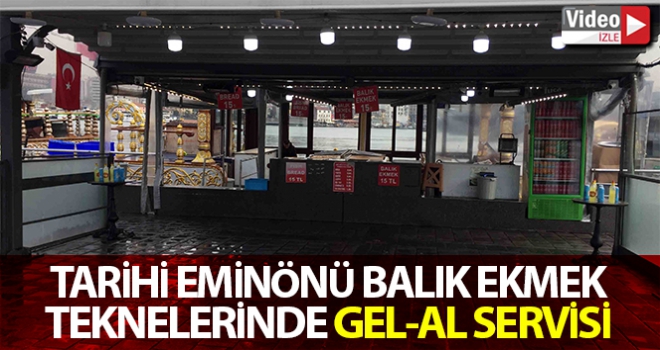 Tarihi Eminönü balık ekmek tekneleri de gel-al servise döndü