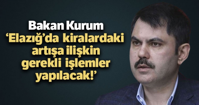 Bakan Kurum: 'Kiralardaki artışa ilişkin gerekli hukuki işlem yapılacak'