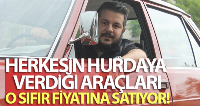 Herkesin hurdaya verdiği araçları o sıfır fiyatına satıyor