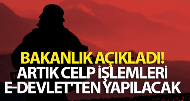 Bakanlık açıkladı! Artık celp işlemleri e-Devlet'ten yapılacak