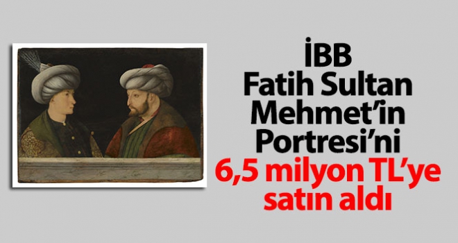 Fatih Sultan Mehmet'in Portresi'ni 6,5 milyon TL'ye satın aldı