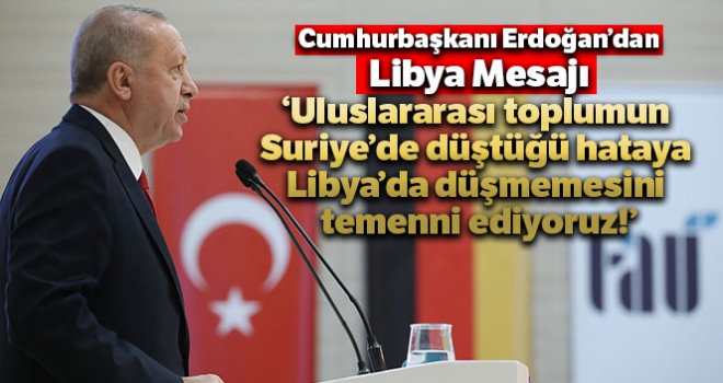 Cumhurbaşkanı Erdoğan: 'Libyalı kardeşlerimizin zor zamanlarında yanlarında olmayı sürdüreceğiz'