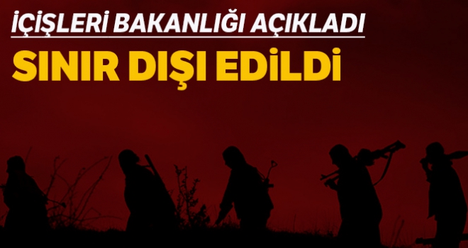 İçişleri Bakanlığı açıkladı: 'Sınır dışı edildi'