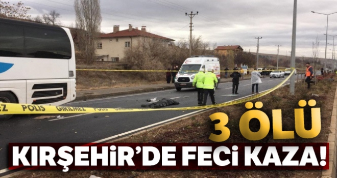 Kırşehir'de feci kaza: 3 ölü 1 yaralı