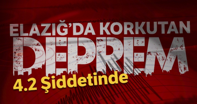 Son Depremler: Elazığ'da 4,2 büyüklüğünde deprem