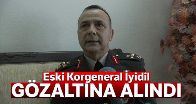 Eski Korgeneral Metin İyidil, gözaltına alındı