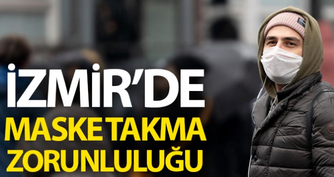 İzmir'de önemli caddelerde maske takmak artık zorunlu