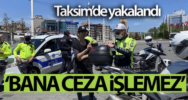 Taksim'de ceza kesilen vatandaş: 'Bana ceza işlemez ama siz yine de cezanızı yazın'