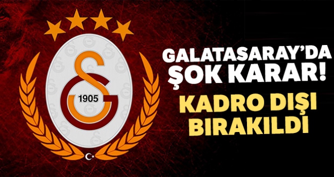 Galatasaray'da kadro dışı kararı!