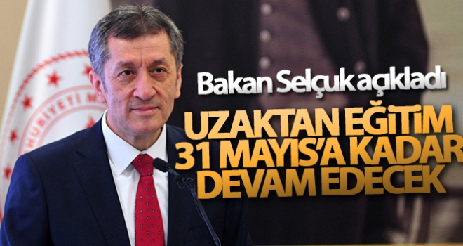 Bakan Selçuk açıkladı! Uzaktan eğitim 31 Mayıs'a kadar devam edecek