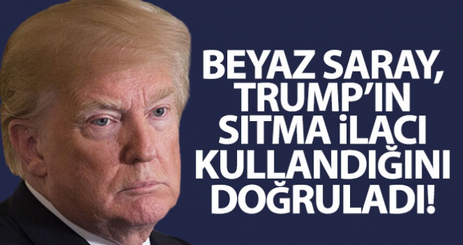 Beyaz Saray, Trump'ın sıtma ilacı kullandığını doğruladı