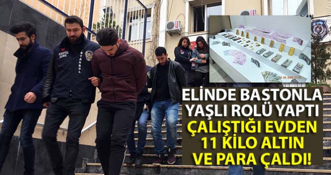 Elinde bastonla yaşlı rolü yaptı, çalıştığı evden 11 kilo altın ve para çaldı