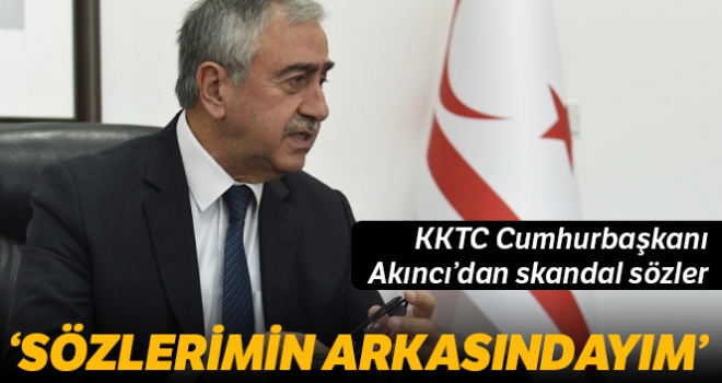 KKTC Cumhurbaşkanı Akıncı: 'Sözlerimin arkasındayım'