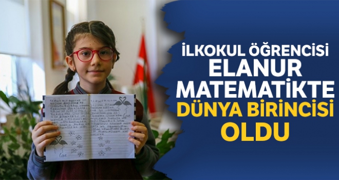 İlkokul öğrencisi Elanur, matematikte dünya 1.'si oldu