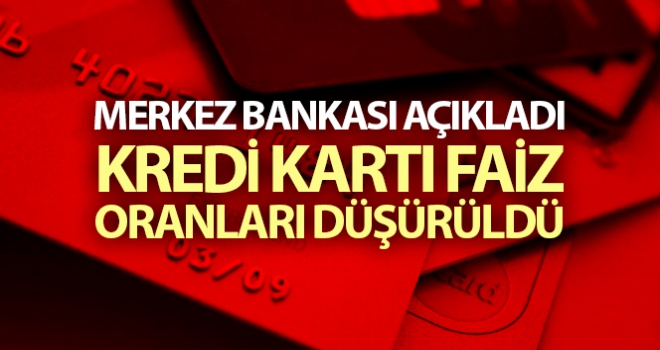 Kredi kartı faiz oranları düşürüldü