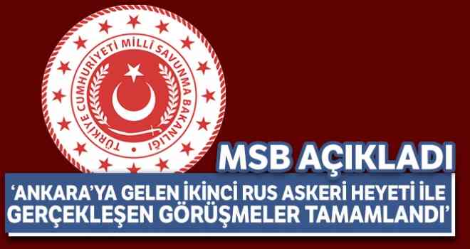 MSB: “Ankara'ya gelen ikinci Rus Askeri Heyeti ile gerçekleşen görüşmeler tamamlandı”