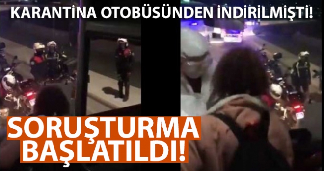 Karantina otobüsünden indirilen genç kızla ilgili soruşturma başlatıldı