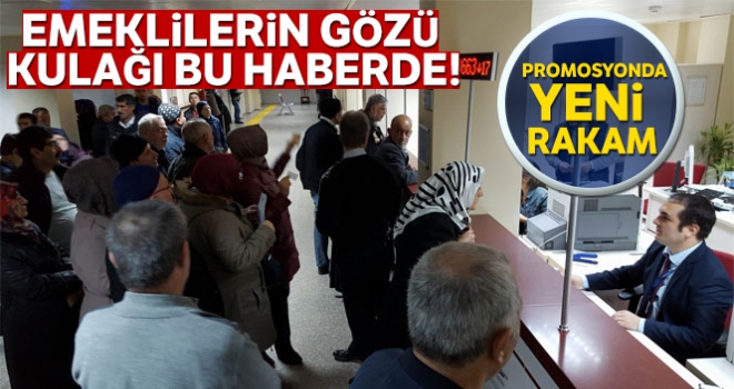 Emeklilerin gözü kulağı bu haberde! Promosyonda yeni rakam!