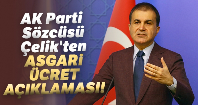 AK Parti Sözcüsü Çelik'ten asgari ücret ve Ceren Özdemir açıklaması!