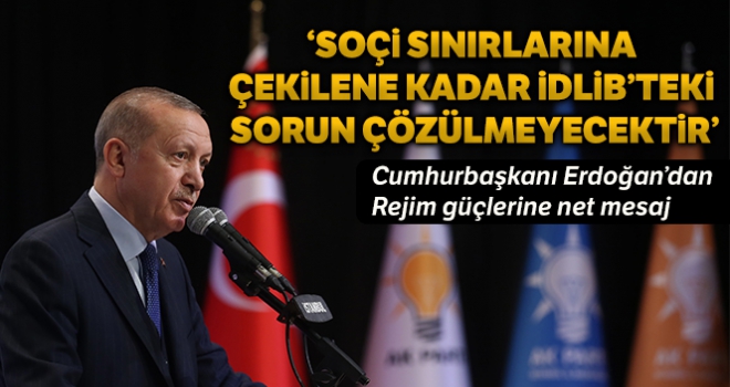 Cumhurbaşkanı Erdoğan: 'Rejim güçleri Soçi sınırlarına kadar çekilene kadar İdlib'teki sorun çözülmeyecektir'