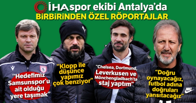 İHA Spor ekibi Antalya'da kamp yapan takımları takip ediyor