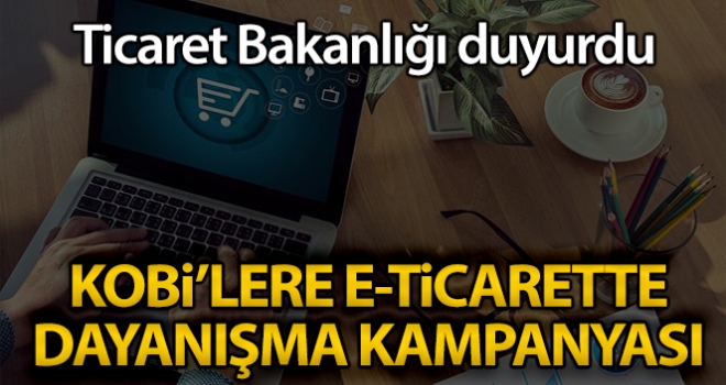 Ticaret Bakanlığı'ndan KOBİ'lere e-Ticarette dayanışma kampanyası