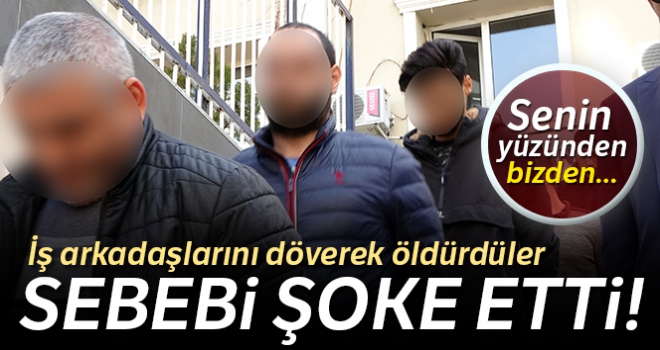 İş arkadaşlarını döverek öldürdüler, öldürme sebepleri şoke etti