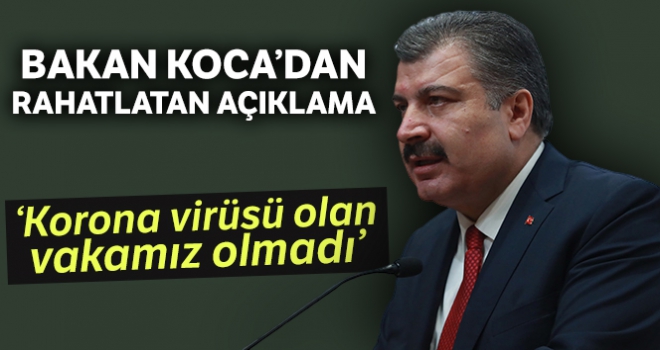 Sağlık Bakanı Koca: “Bugüne kadar korona virüsü olan hiç bir vakamız olmadı