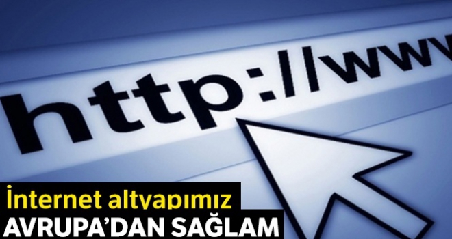 İnternet altyapımız Avrupa'dan sağlam