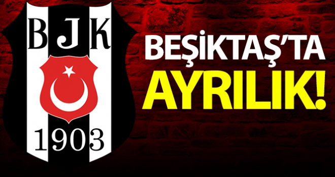 Beşiktaş'ta ayrılık