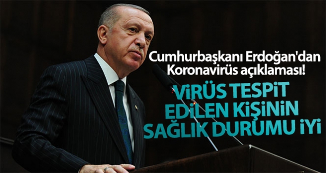 Cumhurbaşkanı Erdoğan'dan Koronavirüs açıklaması! 'Virüs tespit edilen kişinin sağlık durumu iyi'